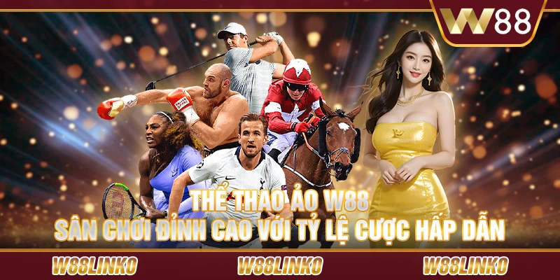 Thể thao ảo W88 – Sân chơi đỉnh cao với tỷ lệ cược hấp dẫn